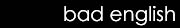 bad english